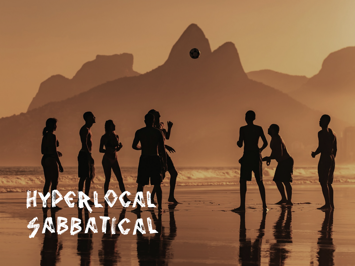 Group of people playing beach volleyball at sunset, with mountain silhouettes in the background and the text 'Hyperlocal Sabbatical' in the foreground. Hyperlocal World of Travel.